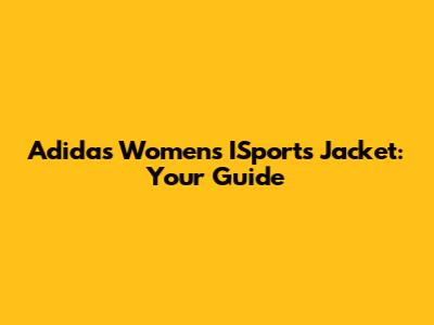 Adidas Women's ISports Jacket: Your Guide