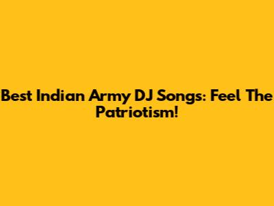 Best Indian Army DJ Songs: Feel The Patriotism!
