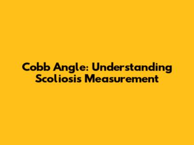 Cobb Angle: Understanding Scoliosis Measurement