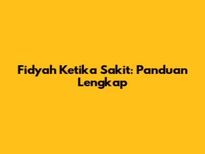 Fidyah Ketika Sakit: Panduan Lengkap