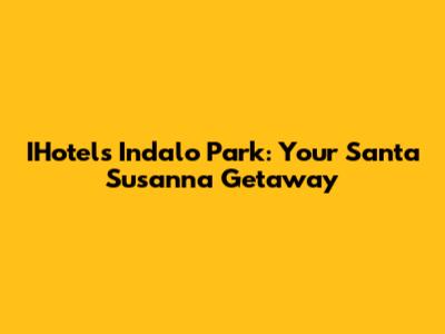 IHotels Indalo Park: Your Santa Susanna Getaway