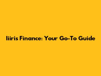 Iiiris Finance: Your Go-To Guide