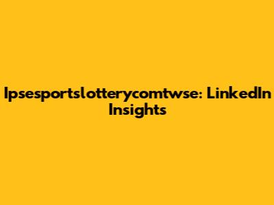 Ipsesportslotterycomtwse: LinkedIn Insights