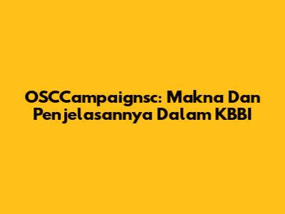 OSCCampaignsc: Makna Dan Penjelasannya Dalam KBBI