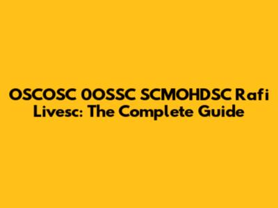 OSCOSC 0OSSC SCMOHDSC Rafi Livesc: The Complete Guide