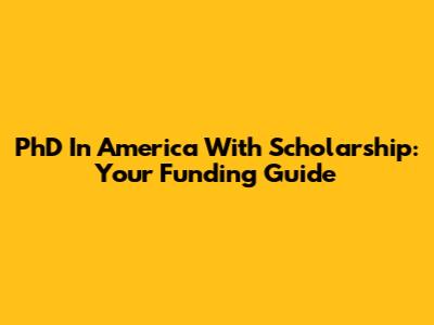 PhD In America With Scholarship: Your Funding Guide