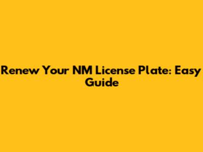 Renew Your NM License Plate: Easy Guide