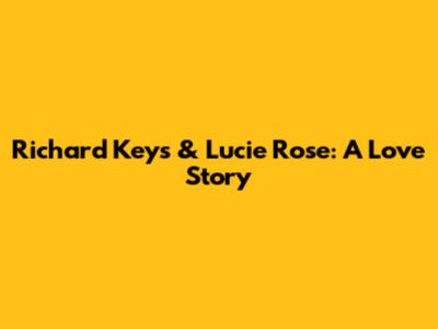 Richard Keys & Lucie Rose: A Love Story