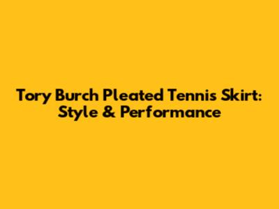 Tory Burch Pleated Tennis Skirt: Style & Performance